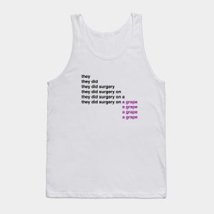 They did surgery on a grape meme Tank Top